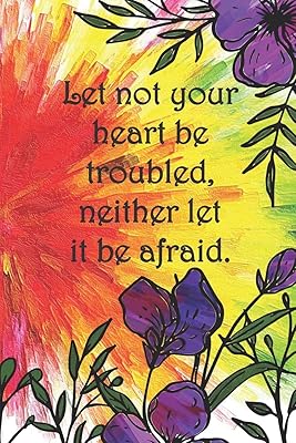 Let not your heart be troubled, neither let it be afraid.: College ruled, lined paper
