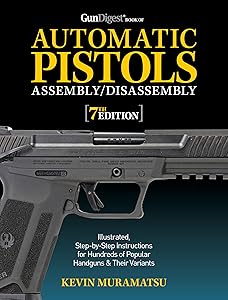 Gun Digest Book of Automatic Pistols Assembly/Disassembly, 7th Edition (Gun Digest Book of Firearms Assembly/Disassembly) by Kevin Muramatsu