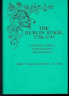 The Dublin Stage, 1720-1745: A Calendar of Plays, Entertainments, and Afterpieces