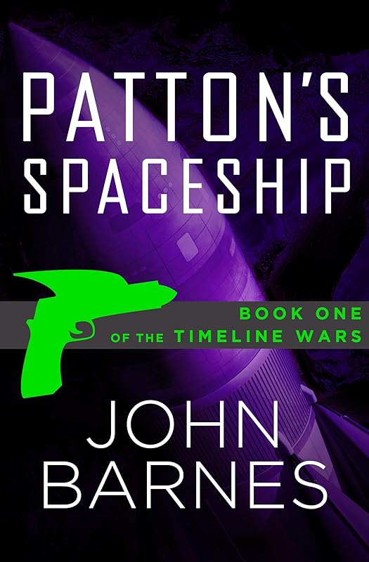 Patton's Spaceship (The Timeline Wars) by John Barnes