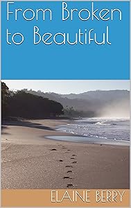 From Broken to Beautiful by Elaine Berry