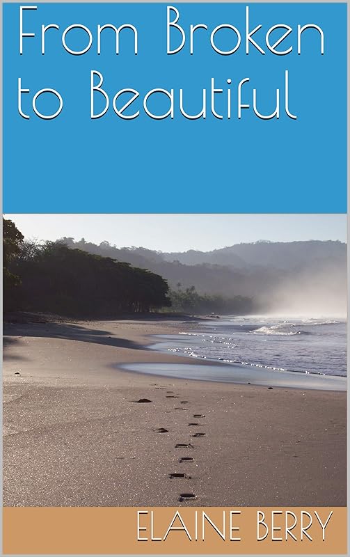 From Broken to Beautiful by Elaine Berry