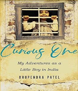 Curious One: My Adventures As a Little Boy in India by Bhupendra Patel