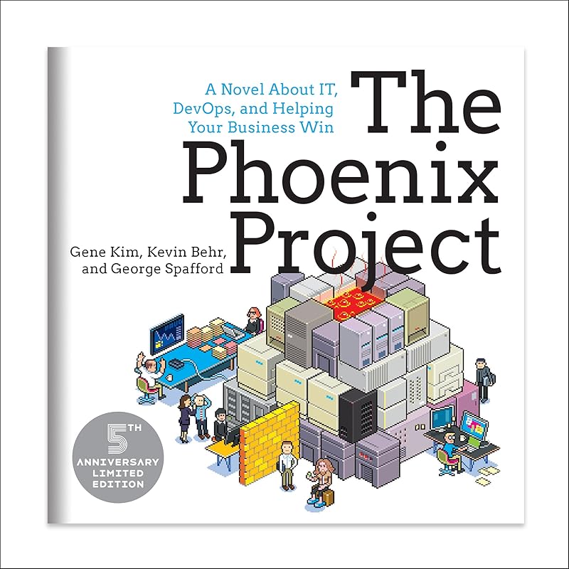 The Phoenix Project: A Novel about IT, DevOps, and Helping Your Business Win 5th Anniversary Edition by Gene Kim, Kevin Behr, George Spafford, Chris Ruen, IT Revolution Press