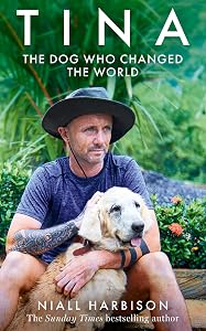 Tina: The incredible true story of one dog who won the hearts of millions by Niall Harbison