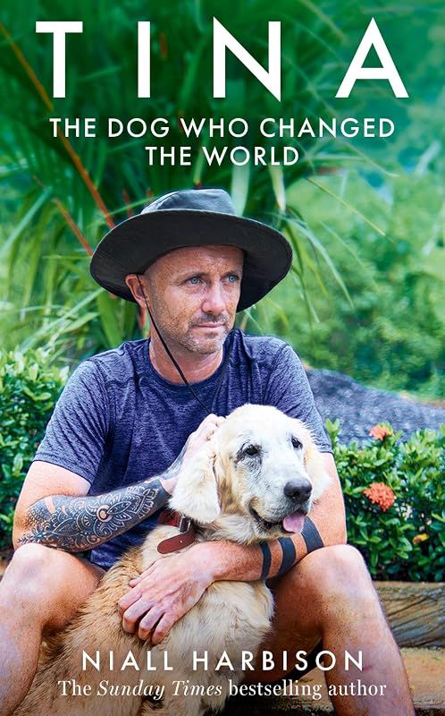 Tina: The incredible true story of one dog who won the hearts of millions by Niall Harbison