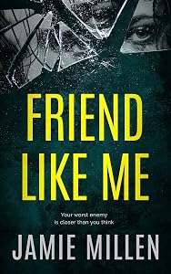 FRIEND LIKE ME: An absolutely addictive psychological thriller with jaw-dropping twists by Jamie Millen