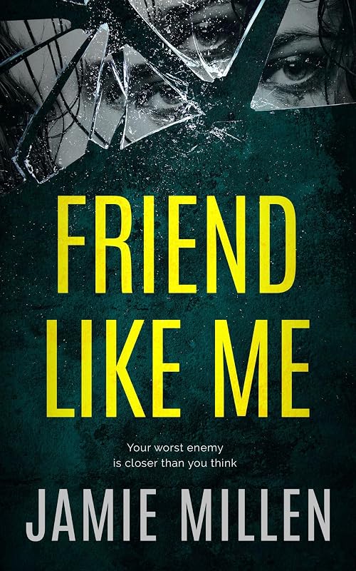 FRIEND LIKE ME: An absolutely addictive psychological thriller with jaw-dropping twists by Jamie Millen