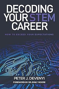 Decoding Your STEM Career: How to Exceed Your Expectations by Peter J. Devenyi