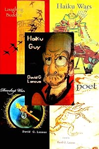 Haiku Guy Omnibus: A 20th Anniversary Edition of Haiku Guy, Laughing Buddha, Haiku Wars, Frog Poet, and Dewdrop World by David G. Lanoue