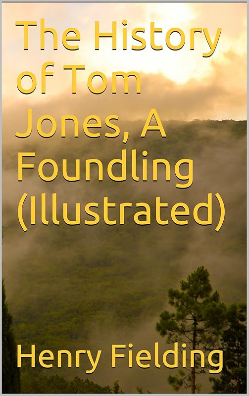 The History of Tom Jones, A Foundling (Illustrated) by Henry Fielding