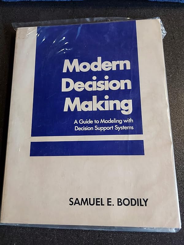 Modern Decision Making: A Guide to Modeling With Decision Support Systems by Samuel E. Bodily