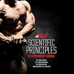 Scientific Principles of Hypertrophy Training: Renaissance Periodization, Book 1 by Dr. Mike Israetel