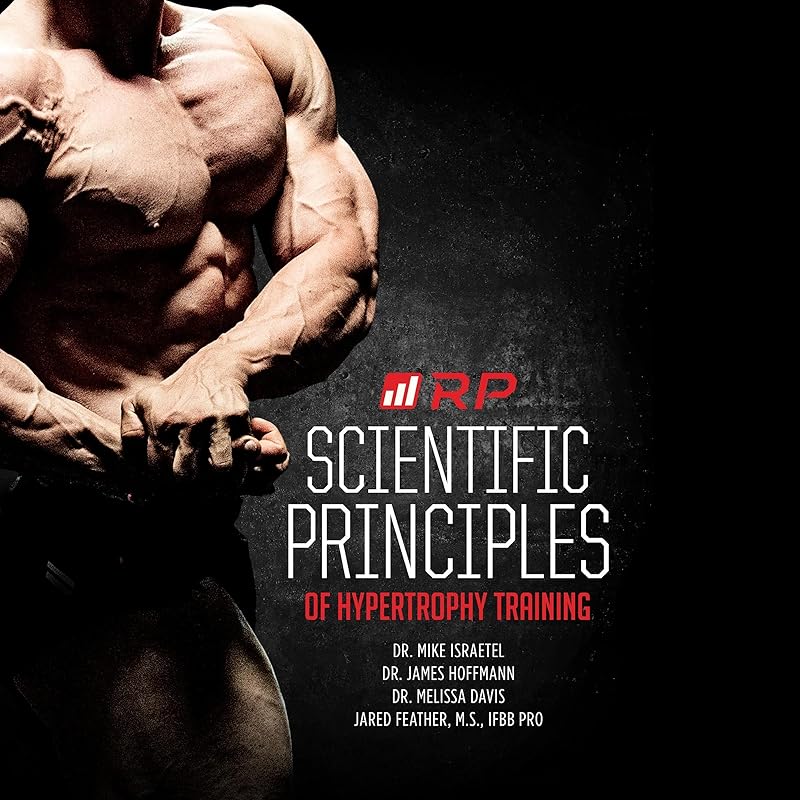 Scientific Principles of Hypertrophy Training: Renaissance Periodization, Book 1 by Dr. Mike Israetel