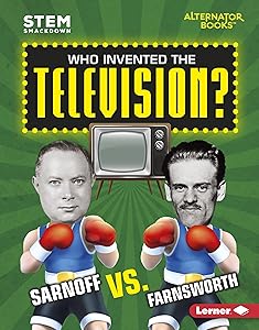 Who Invented the Television?: Sarnoff vs. Farnsworth (STEM Smackdown (Alternator Books ® ))