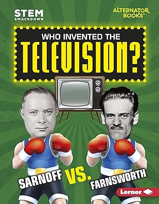 Who Invented the Television?: Sarnoff vs. Farnsworth (STEM Smackdown (Alternator Books ® ))