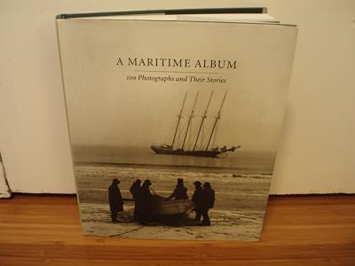 A Maritime Album: 100 Photographs and Their Stories