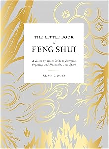 The Little Book of Feng Shui: A Room-by-Room Guide to Energize, Organize, and Harmonize Your Space by Katina Z Jones