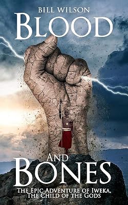Blood and Bones: The Epic Adventure of Iweka, The Child of the Gods