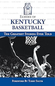 Echoes of Kentucky Basketball: The Greatest Stories Ever Told (Echoes of…) by Triumph Books
