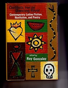 Currents from the Dancing River: Contemporary Latino Fiction, Nonfiction, and Poetry by Ray Gonzalez