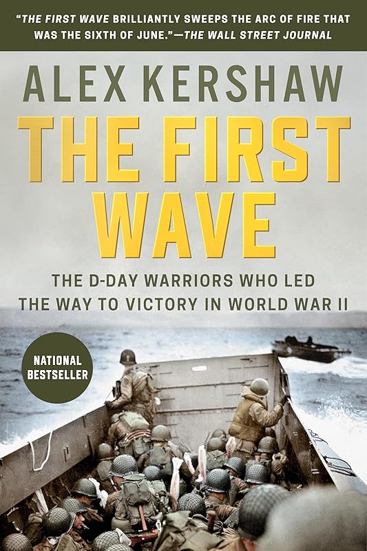 The First Wave: The D-Day Warriors Who Led the Way to Victory in World War II by Alex Kershaw