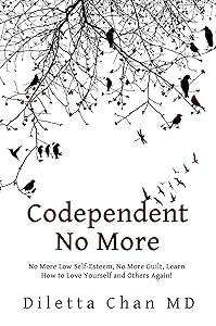 CODEPENDENT NO MORE : No More Low Self-Esteem, No More Guilt, Learn How to Love Yourself and Others Again! (Self Love Therapy Book 2) by Diletta Chan