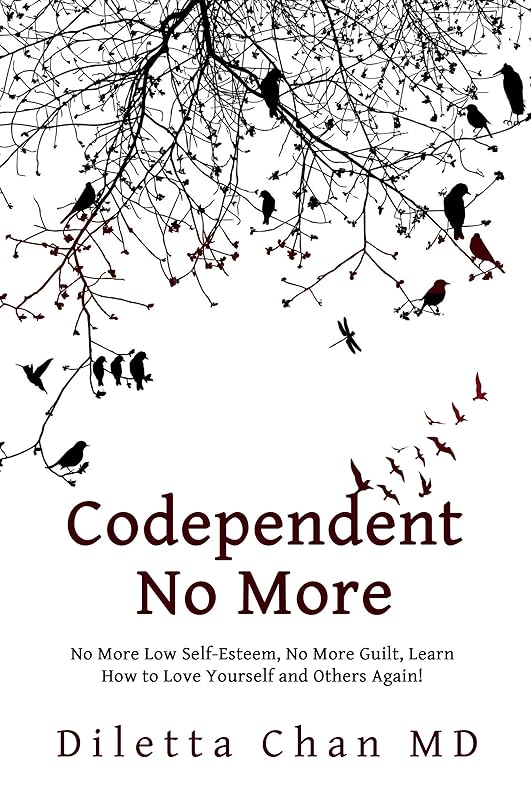 CODEPENDENT NO MORE : No More Low Self-Esteem, No More Guilt, Learn How to Love Yourself and Others Again! (Self Love Therapy Book 2) by Diletta Chan