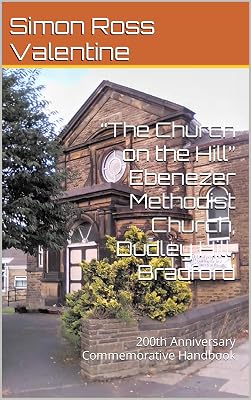 “The Church on the Hill” Ebenezer Methodist Church, Dudley Hill, Bradford: 200th Anniversary Commemorative Handbook
