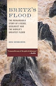 Bretz's Flood: The Remarkable Story of a Rebel Geologist and the World's Greatest Flood by John Soennichsen
