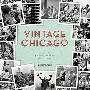 Vintage Chicago: The Best of @vintagetribune on Instagram by Chicago Tribune Staff