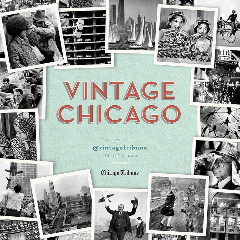 Vintage Chicago: The Best of @vintagetribune on Instagram by Chicago Tribune Staff