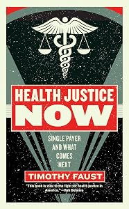 Health Justice Now: Single Payer and What Comes Next (Activist Citizens Library) by Timothy Faust