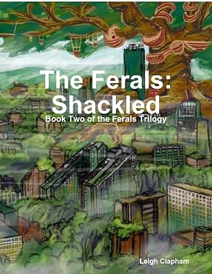 The Ferals: Shackled - Book Two of the Ferals Trilogy