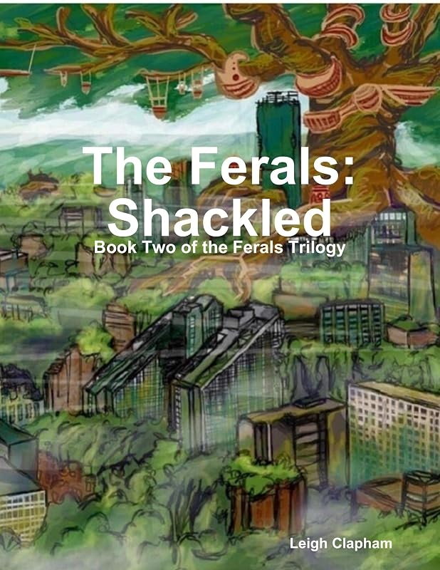 The Ferals: Shackled - Book Two of the Ferals Trilogy by Leigh Clapham