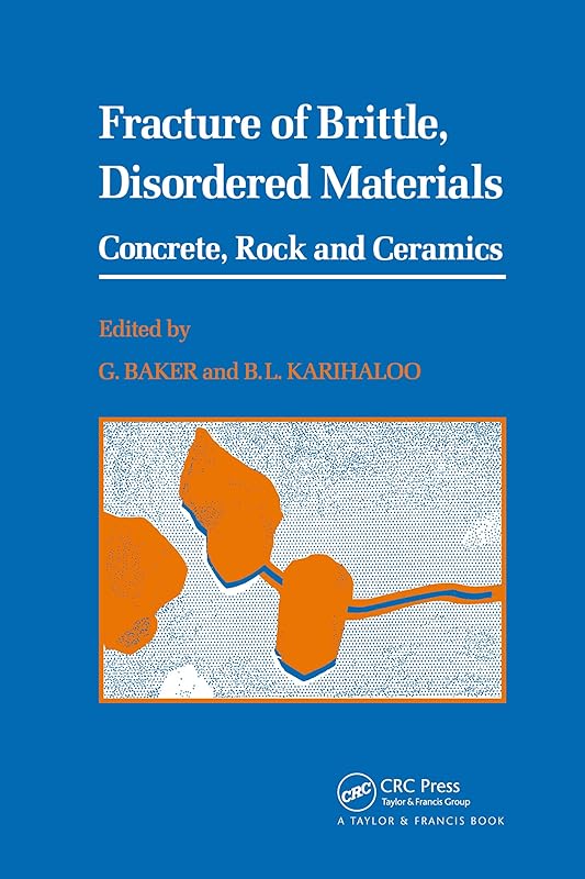 Fracture of Brittle Disordered Materials: Concrete, Rock and Ceramics by G. Baker