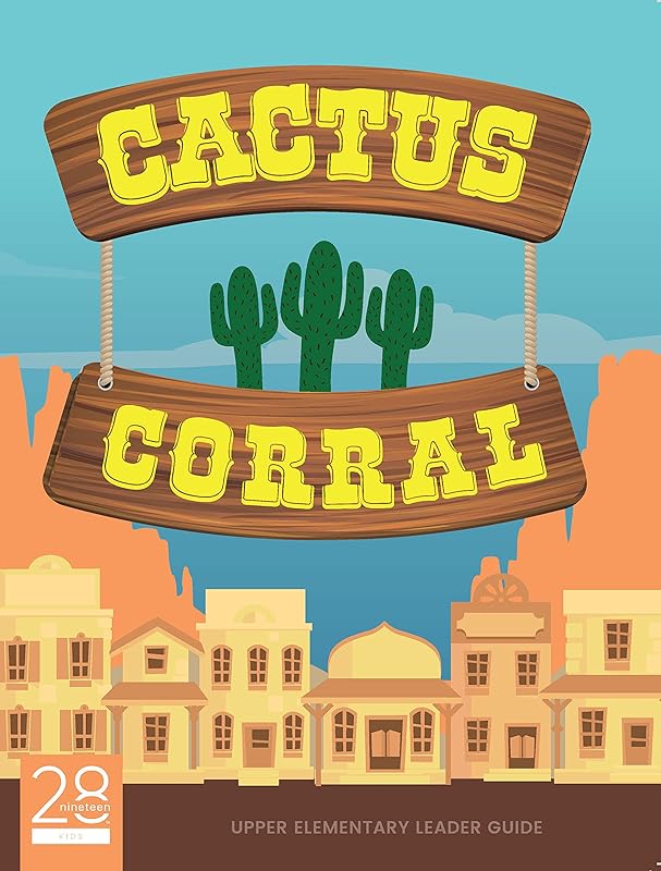 Cactus Corral Upper Elementary Leader Guide (28nineteen) by Second Baptist Church Houston