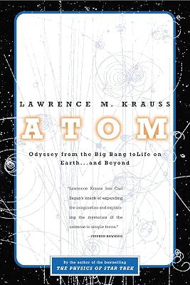 Atom: An Odyssey from the Big Bang to Life on Earth...and Beyond