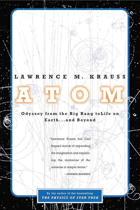 Atom: An Odyssey from the Big Bang to Life on Earth...and Beyond by Lawrence M. Krauss