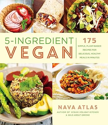 5-Ingredient Vegan: 175 Simple, Plant-Based Recipes for Delicious, Healthy Meals in Minutes - A Cookbook