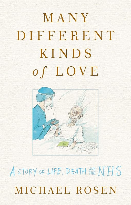 Many Different Kinds of Love: A story of life, death and the NHS by Michael Rosen