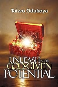 Unleash Your God-Given Potential by Taiwo Odukoya