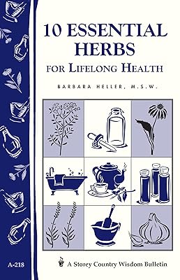 10 Essential Herbs for Lifelong Health: Storey Country Wisdom Bulletin A-218