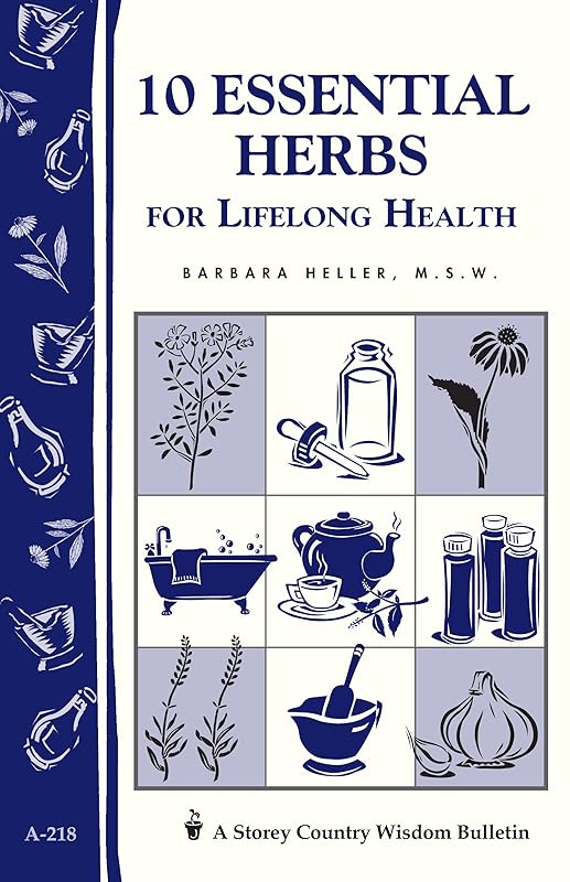 10 Essential Herbs for Lifelong Health: Storey Country Wisdom Bulletin A-218 by Barbara L. Heller M.S.W.