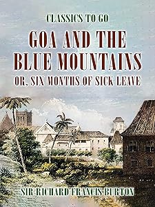 Goa and the Blue Mountains, or, Six Months of Sick Leave (Classics To Go)