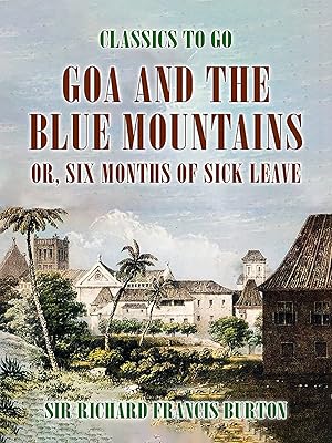 Goa and the Blue Mountains, or, Six Months of Sick Leave (Classics To Go)