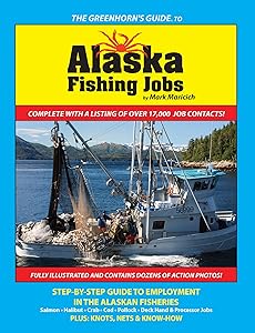 The Greenhorn's Guide to Alaska Fishing Jobs: Step-By-Step Guide to Employment in the Alaskan Fisheries - Salmon, Halibut, Crab, Cod, Pollock, Deck Hand and Processor Jobs by Mark Maricich