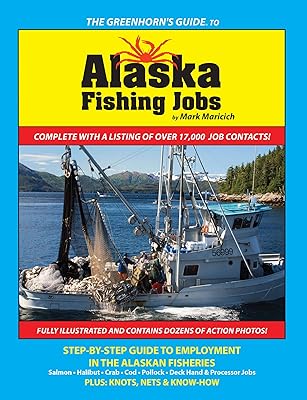 The Greenhorn's Guide to Alaska Fishing Jobs: Step-By-Step Guide to Employment in the Alaskan Fisheries - Salmon, Halibut, Crab, Cod, Pollock, Deck Hand and Processor Jobs