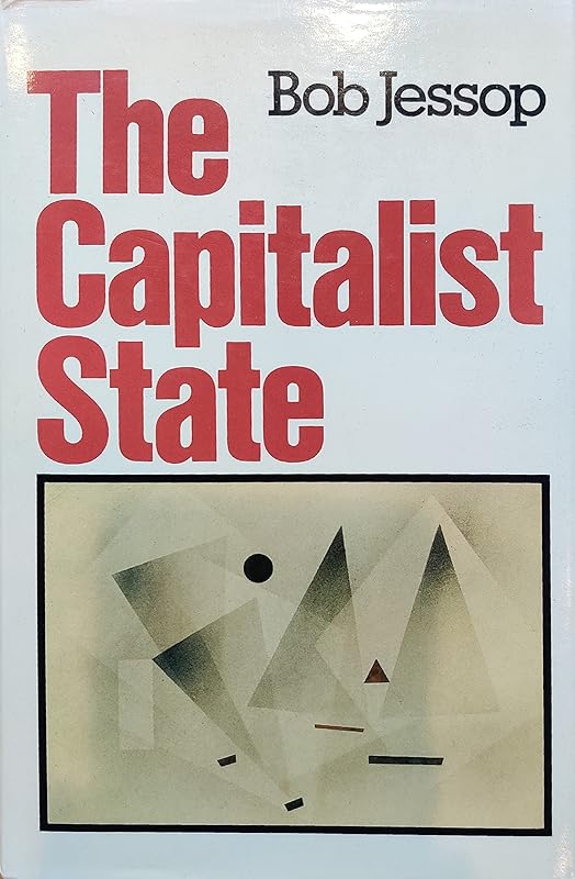 The capitalist state: Marxist theories and methods by Bob Jessop