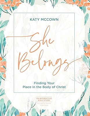 She Belongs - Includes Six-Session Video Series: Finding Your Place in the Body of Christ